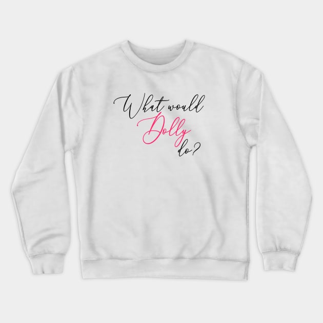 What Would Dolly Do? Crewneck Sweatshirt by Nataliatcha23